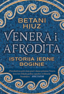 Venera i Afrodita: Istorija jedne boginje Betani Hjuz Popularna naukaPublicistika Mitologije