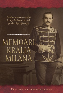 Memoari kralja Milana Nepoznati pisac Autobiografije i biografije
