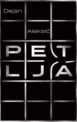 Zapetljane tišine Prikaz romana „Petlja“ Dejana Aleksića
