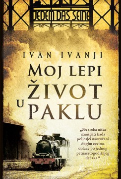 Moj lepi život u paklu Ivan Ivanji Autobiografije i biografije