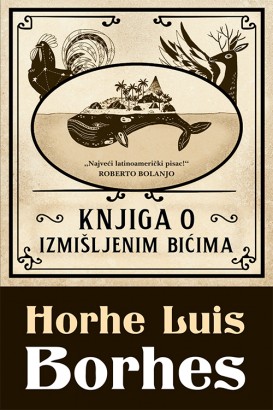 Knjiga o izmišljenim bićima Horhe Luis Borhes Klasična književnost