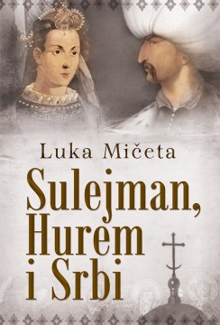Sulejman, Hurem i Srbi Luka Mičeta Autobiografije i biografije