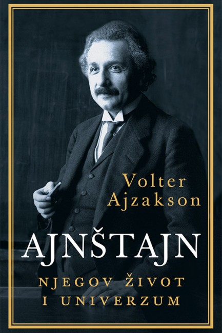 Ajnštajn - njegov život i univerzum Volter Ajzakson Autobiografije i biografije