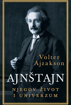 Ajnštajn - njegov život i univerzum Volter Ajzakson Autobiografije i biografije