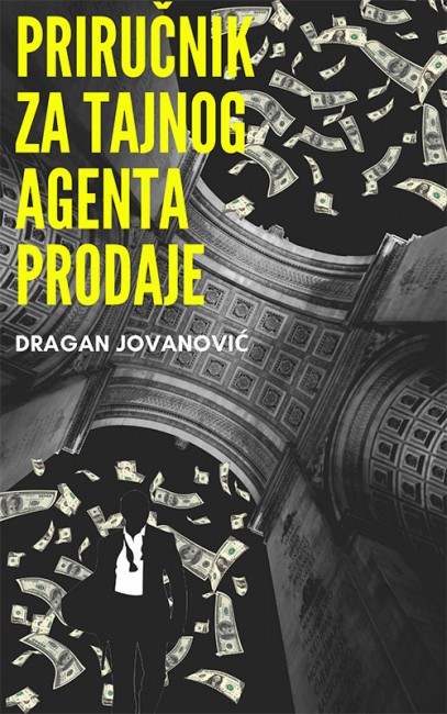 Priručnik za Tajnog agenta prodaje Dragan Jovanović Biznis i ekonomija