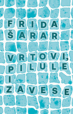 Zagrliti vlastiti život Prikaz romana „Vrtovi, pilule i zavese“