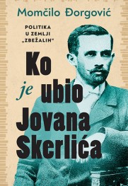 Nikad nije kasno za istragu Prikaz knjige „Ko je ubio Jovana Skerlića“