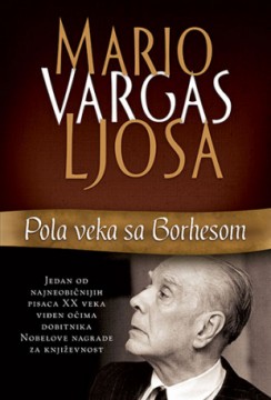 Pola veka sa Borhesom Mario Vargas Ljosa Nagrađene knjige Publicistika