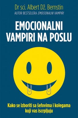 Emocionalni vampiri na poslu Albert Dž. Bernstin Popularna psihologija