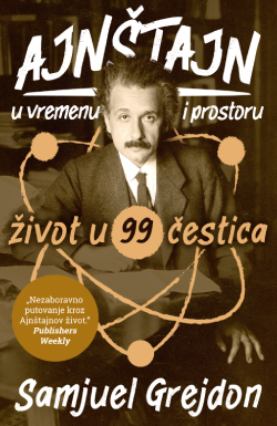 Naučnik od krvi i mesa Prikaz knjige „Ajnštajn u vremenu i prostoru: Život u 99 čestica“