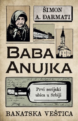 Baba Anujka – Banatska veštica Šimon A. Đarmati Trileri Domaći autori Kriminalistički Publicistika
