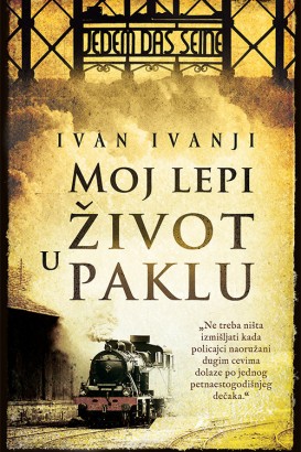 Moj lepi život u paklu Ivan Ivanji Autobiografije i biografije