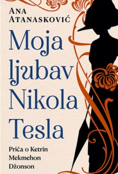 Moja ljubav Nikola Tesla Ana Atanasković Ljubavni Domaći autori Biografija