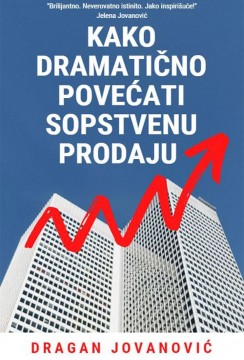 Kako dramatično povećati sopstvenu prodaju Dragan Jovanović Biznis i ekonomija